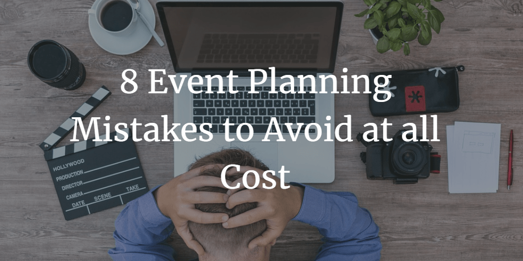 8 Event Planning Mistakes to Avoid at all Cost